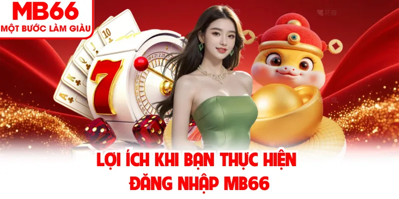 Lợi ích khi bạn thực hiện đăng nhập MB66
